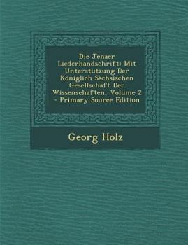 Paperback Die Jenaer Liederhandschrift: Mit Unterstutzung Der Koniglich Sachsischen Gesellschaft Der Wissenschaften, Volume 2 [German, Middle High] Book