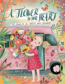 A Flower in Her Heart : The True Story of an Artist Who Bloomed