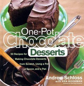 Hardcover One-Pot Chocolate Desserts: 50 Recipes for Making Chocolate Desserts from Scratch Using a Pot, a Spoon, and a Pan Book