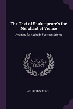 Paperback The Text of Shakespeare's the Merchant of Venice: Arranged for Acting in Fourteen Scenes Book