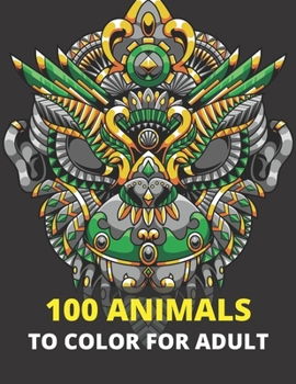 Paperback 100 Animals to color for adult: Coloring book for adults, relaxation, decompression, entertainment and creative art activities, anti-stress gift idea. Book