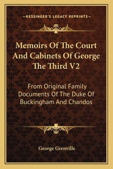 Paperback Memoirs Of The Court And Cabinets Of George The Third V2: From Original Family Documents Of The Duke Of Buckingham And Chandos Book