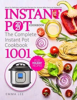 Paperback Instant Pot Cookbook 2021: The Complete Instant Pot Cookbook 1001 Must-Try Delicious and Easiest Recipes for Anyone Who Owns an Instant Pot Holid Book