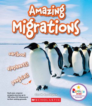 Amazing Migrations: On the Move with Elephants, Penguins, and Other Travelers - Book  of the Rookie Starextraordinary Animals