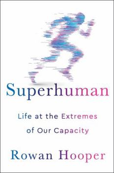 Hardcover Superhuman: Life at the Extremes of Our Capacity Book