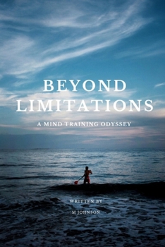 Paperback "Beyond Limitations" a Mind Training Odyssey: Unleashing Human Potential: A Transformative Journey Through Mind Training Odyssey in the Realm Beyond L Book