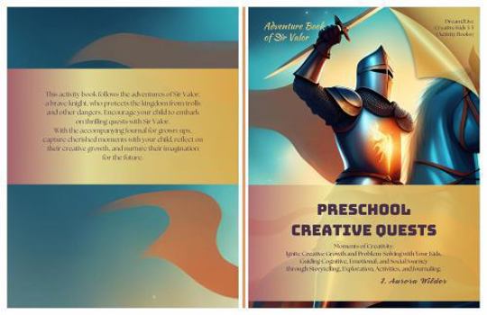 Paperback Preschool Creative Quests (Adventure Book of Sir Valor): Moments of Creativity: Ignite Creative Growth and Problem-Solving with Your Kids, Guiding ... and Journaling. (Dream2Live Creative Kids) Book