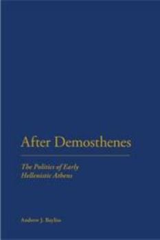 Paperback After Demosthenes: The Politics of Early Hellenistic Athens Book