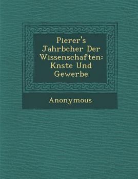 Paperback Pierer's Jahrb Cher Der Wissenschaften: K Nste Und Gewerbe [German] Book