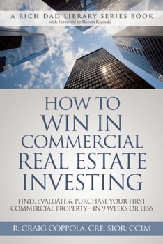 Paperback How to Win in Commercial Real Estate Investing: Find, Evaluate & Purchase Your First Commercial Property - In 9 Weeks or Less Book