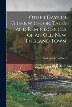 Paperback Other Days in Greenwich, or, Tales and Reminiscences of an old New England Town Book