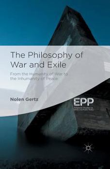 Paperback The Philosophy of War and Exile: From the Humanity of War to the Inhumanity of Peace Book