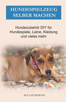 Paperback Hundespielzeug selber machen: Hundezubehör DIY für Hundespiele, Leine, Kleidung und vieles mehr [German] Book