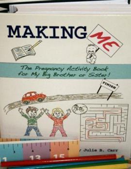 Unknown Binding Making Me: The Pregnancy Activity Book for My Big Brother or Sister (Sibling Book) Book