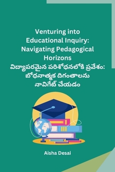 Paperback Venturing into Educational Inquiry: Navigating Pedagogical Horizons [Telugu] Book
