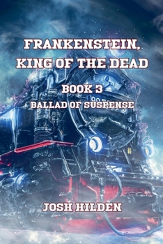 Frankenstein King Of The Dead Book 3: Ballad Of Suspense