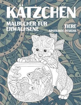 Malbücher für Erwachsene - Abstrakte Designs - Tiere - Kätzchen (German Edition)