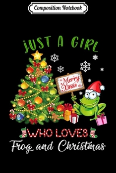 Composition Notebook: Just A Girl Who Loves Frog And Christmas X-mas Gift  Journal/Notebook Blank Lined Ruled 6x9 100 Pages