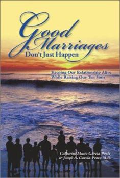 Hardcover Good Marriages Don't Just Happen: Keeping Our Relationship Alive While Raising Our Ten Sons Book