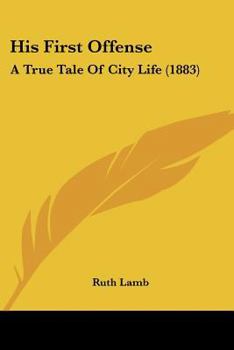 Paperback His First Offense: A True Tale Of City Life (1883) Book