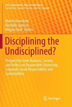 Paperback Disciplining the Undisciplined?: Perspectives from Business, Society and Politics on Responsible Citizenship, Corporate Social Responsibility and Sust Book