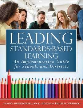 Paperback Leading Standards-Based Learning: An Implementation Guide for Schools and Districts (a Comprehensive, Five-Step Marzano Resources Curriculum Implement Book