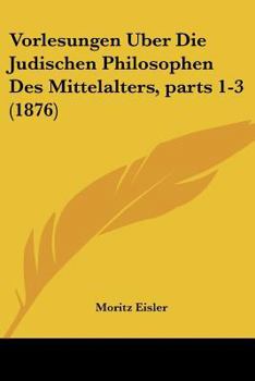Paperback Vorlesungen Uber Die Judischen Philosophen Des Mittelalters, parts 1-3 (1876) [German] Book
