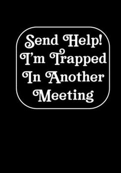 Send Help! I'm Trapped In Another Meeting: Coworker Notebook, Sarcastic Humor, Funny Gag Gift Work, Boss, Colleague, Employee, HR, Office Journal Meeting Logbook (employee appreciation gifts)