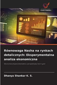 Równowaga Nasha na rynkach detalicznych: Eksperymentalna analiza ekonomiczna (Polish Edition)