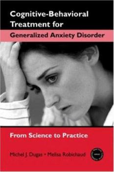 Paperback Cognitive-Behavioral Treatment for Generalized Anxiety Disorder: From Science to Practice Book