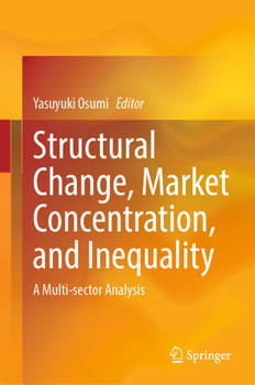 Hardcover Structural Change, Market Concentration, and Inequality: A Multi-Sector Analysis Book