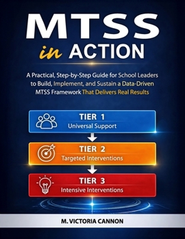 Paperback Mtss in Action: A Practical, Step-by-Step Guide for School Leaders to Build, Implement, and Sustain a Data-Driven MTSS Framework That Delivers Real Re Book