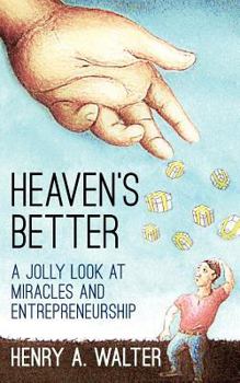 Paperback Heaven's Better: A jolly look at miracles and entrepreneurship Book