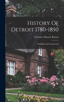 Hardcover History Of Detroit 1780-1850: Financial And Commercial Book
