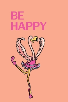 Paperback Be Happy: Cute Flamingo Journal for Girls Book