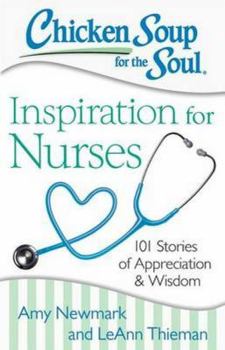 Paperback Chicken Soup for the Soul: Inspiration for Nurses: 101 Stories of Appreciation and Wisdom Book