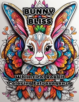 Paperback Bunny Bliss: Whimsical Rabbit Coloring Extravaganza Book