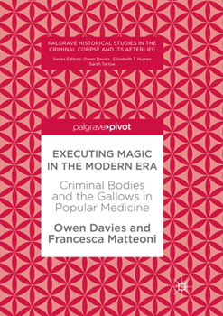 Paperback Executing Magic in the Modern Era: Criminal Bodies and the Gallows in Popular Medicine Book