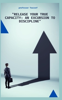 Paperback "Release Your True Capacity: An Excursion to Discipline" Book