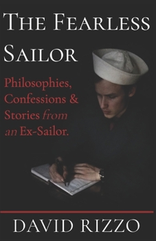 The Fearless Sailor: Philosophies, Confessions & Stories from an Ex-Sailor