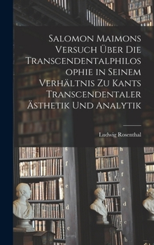 Hardcover Salomon Maimons Versuch über die Transcendentalphilosophie in seinem Verhältnis zu Kants transcendentaler Ästhetik und Analytik [German] Book