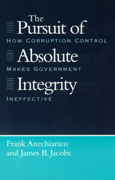 Paperback The Pursuit of Absolute Integrity: How Corruption Control Makes Government Ineffective Book