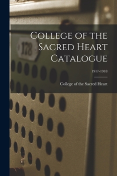 Paperback College of the Sacred Heart Catalogue; 1917-1918 Book