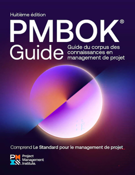 A Guide to the Project Management Body of Knowledge (PMBOK® Guide) ? Eighth Edition and The Standard for Project Management (FRENCH)