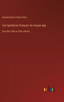 Hardcover Les lapidaires français du moyen âge: Des XIIe, XIIIe et XIVe siècles [French] Book