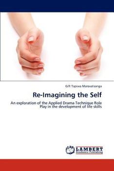 Re-Imagining the Self: An exploration of the Applied Drama Technique Role Play in the development of life skills
