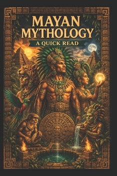 Mayan Mythology: A Quick Read (World History : A Quick Read Series)