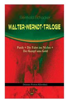Walter-Werndt-Trilogie: Panik + Die Fahrt Ins Nichts + Der Kampf Ums Gold - Book  of the Walter Werndt