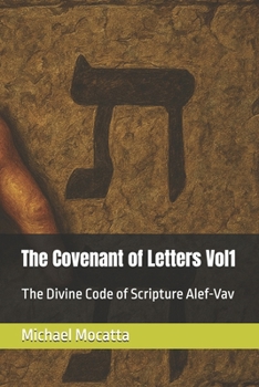 The Covenant of Letters Vol1: The Divine Code of Scripture Alef-Vav