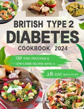 Paperback British Type 2 Diabetes Cookbook 2024: 130 Easy, Delicious & Low-Carbs Recipes With a 28-Day Meal Plan Book